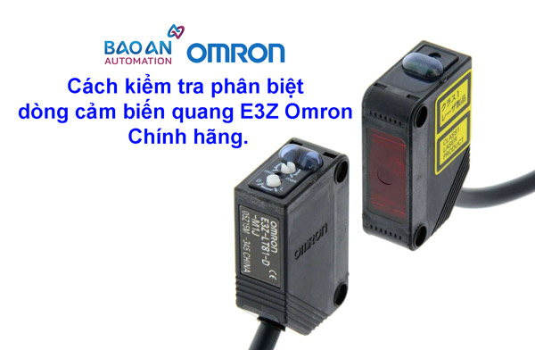 Cách nhận biết dòng cảm biến quang E3Z của Omron chính hãng