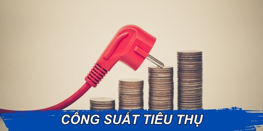 Công suất tiêu thụ là gì?
