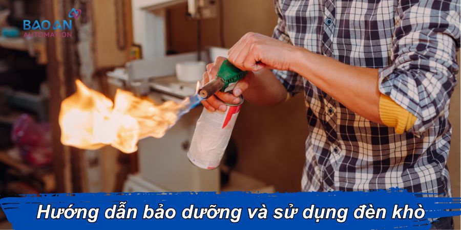 Hướng dẫn bảo dưỡng và sử dụng đèn khò Hướng dẫn bảo dưỡng và sử dụng đèn khò