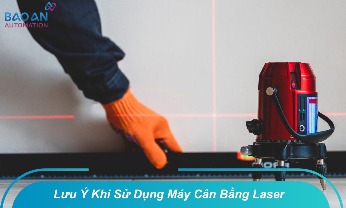 Lưu ý khi sử dụng máy cân bằng laser Lưu ý khi sử dụng máy cân bằng laser