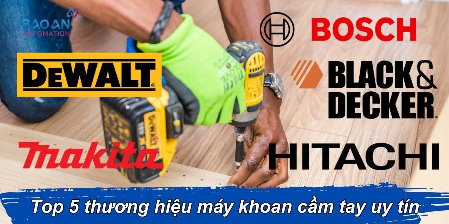Top 5 thương hiệu máy khoan cầm tay uy tín Top 5 thương hiệu máy khoan cầm tay uy tín